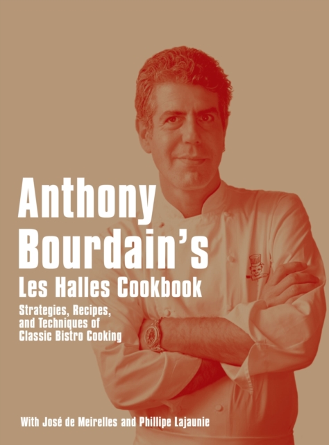 Anthony Bourdain's Les Halles Cookbook - Anthony Bourdain