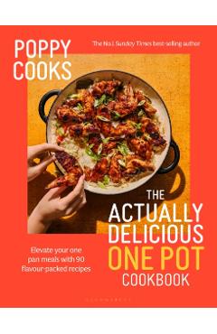 Coperta cărții 'Poppy Cooks: The Actually Delicious One Pot Cookbook - Poppy O'toole'