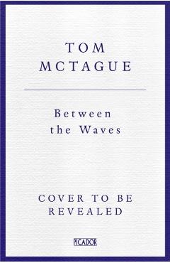 Coperta cărții 'Between the Waves - Tom Mctague'