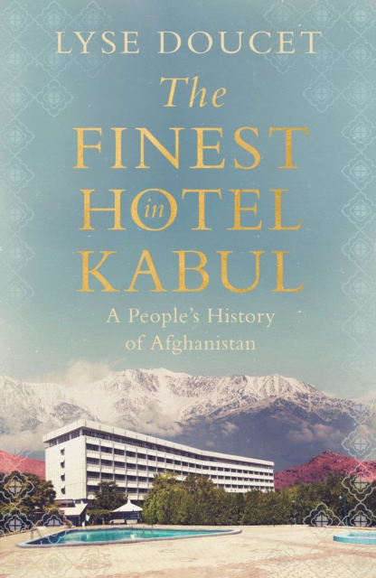 Finest Hotel in Kabul - Lyse Doucet