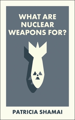 What Are Nuclear Weapons For? - Patricia Shamai