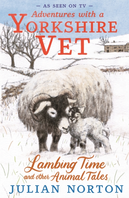 Adventures with a Yorkshire Vet: Lambing Time and Other Animal Tales - Julian Norton