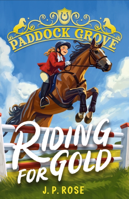 Paddock Grove: Riding for Gold - J. P. Rose