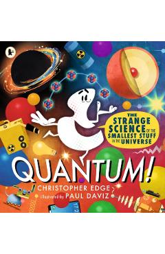 Quantum! The Strange Science of the Smallest Stuff in the Universe - Christopher Edge