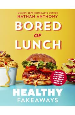 Bored of Lunch: Healthy Fakeaways - Nathan Anthony