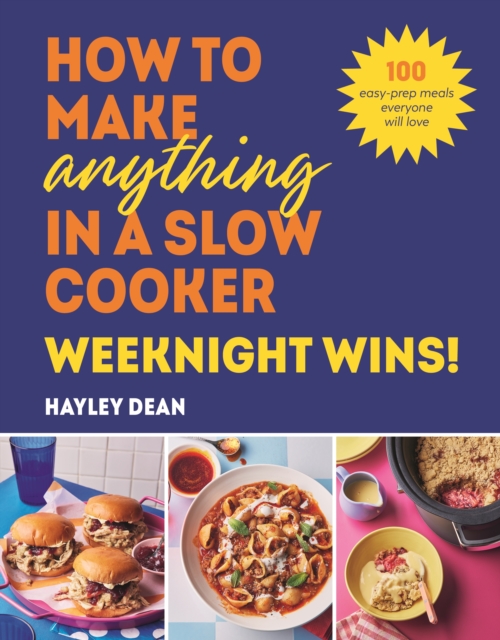 How to Make Anything in a Slow Cooker: Weeknight Wins! - Hayley Dean