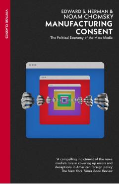 Coperta cărții 'Manufacturing Consent: The Political Economy of the Mass Media - Edward S. Herman, Noam Chomsky'