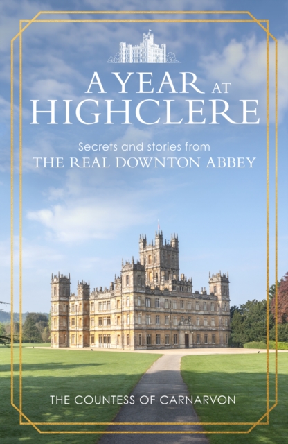 Year At Highclere - The Countess Of Carnarvon