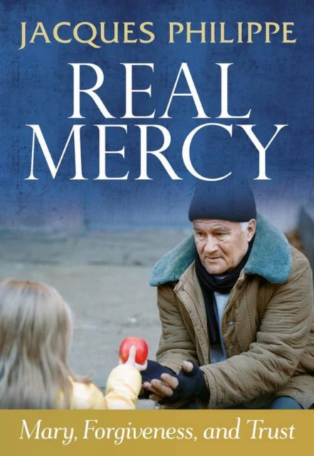 Real Mercy: Mary, Forgiveness and Trust - Fr. Jacques Philippe