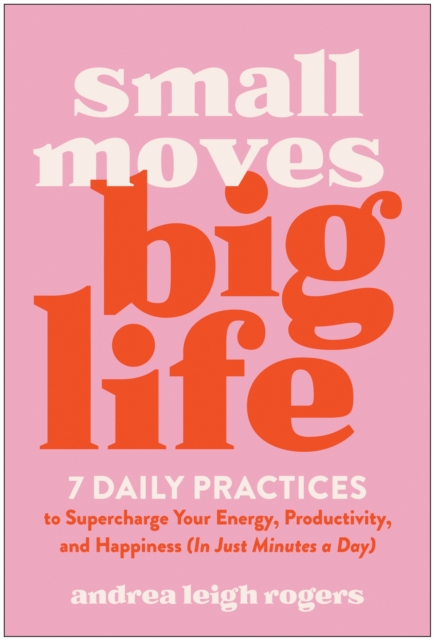 Small Moves, Big Life - Andrea Leigh Rogers