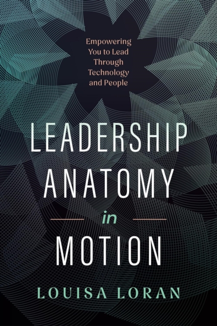 Leadership Anatomy in Motion - Louisa Loran