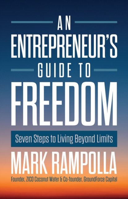 Entrepreneur's Guide to Freedom - Mark Rampolla