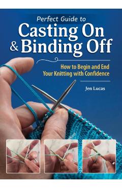 Poza produsului Perfect Guide to Casting On & Binding Off - Jen Lucas