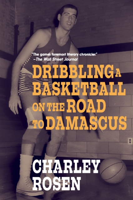 Dribbling a Basketball on the Road to Damascus - Charley Rosen