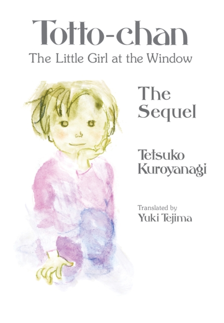 Totto-chan, the Little Girl at the Window: The Sequel - Tetsuko Kuroyanagi