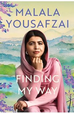 Coperta cărții 'Finding My Way - Malala Yousafzai'