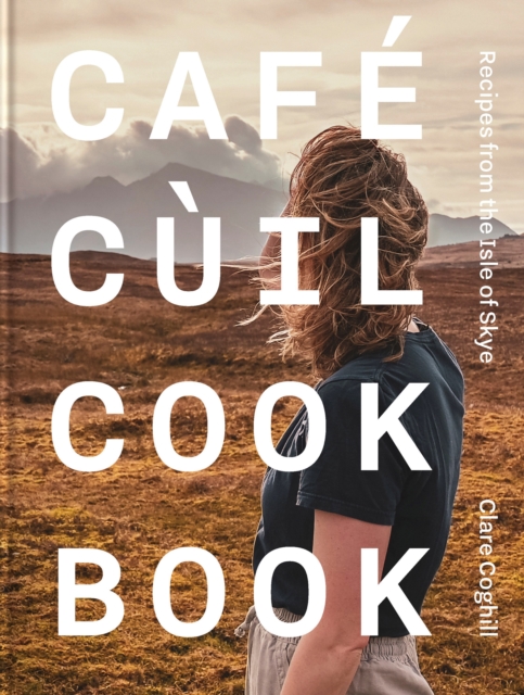 Coperta cărții 'Cafe Cuil Cookbook - Claire Coghill'
