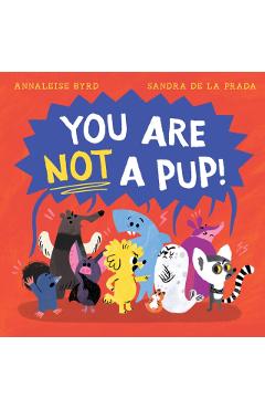 Coperta cărții 'You Are Not a Pup! - Annaleise Byrd'
