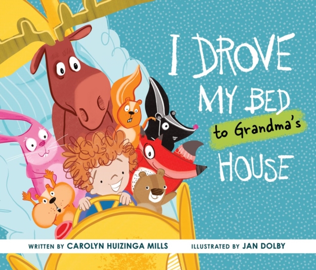I Drove My Bed to Grandma’s House - Carolyn Huizinga Mills
