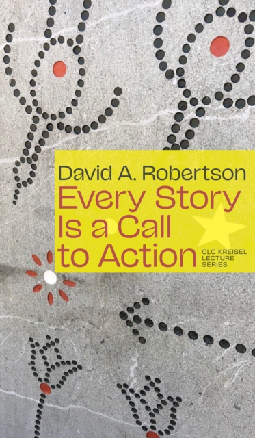 Coperta cărții 'Every Story Is a Call to Action - David A. Robertson'