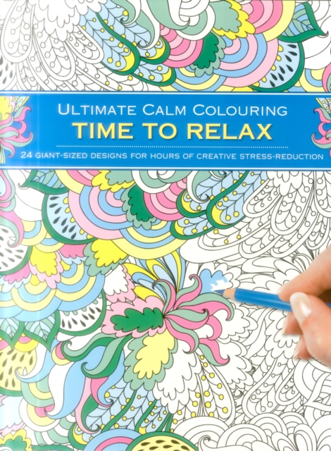 Ultimate Calm Colouring: Time to Relax - 