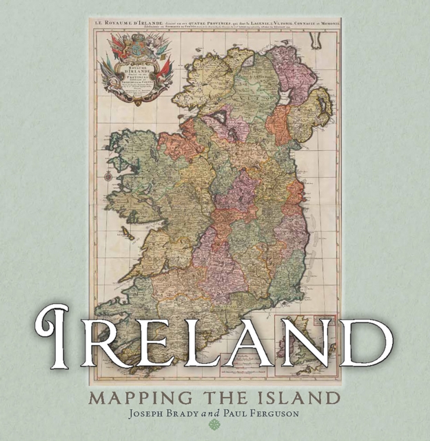 Ireland: Mapping the Island - Joseph|ferguson Brady