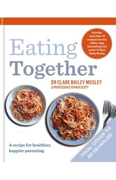 Poza produsului Eating Together - Dr Clare Bailey|scott Mosley
