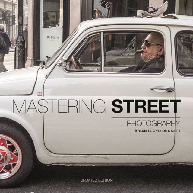Mastering Street Photography - Brian Lloyd Duckett