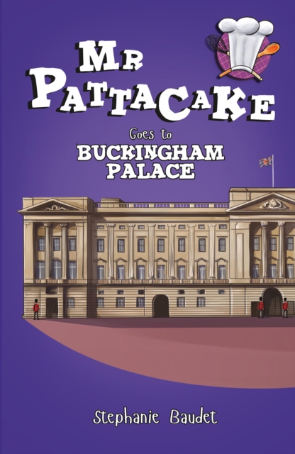 Mr Pattacake Goes to Buckingham Palace - Stephanie Baudet