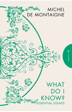 Poza produsului What Do I Know? - Michel De Montaigne