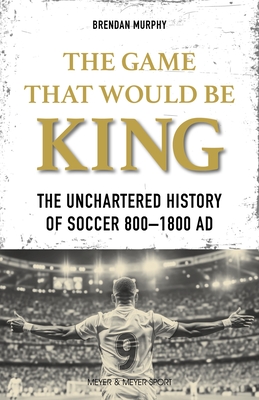Coperta cărții 'GAME THAT WOULD BE KING - Brendan Murphy'