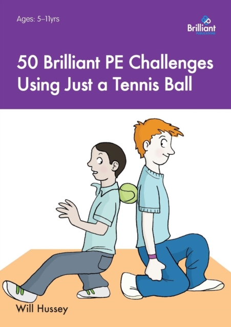 50 Brilliant PE Challenges with just a Tennis Ball - Will Hussey