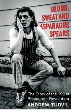Blood, Sweat and Asparagus Spears - Andrew Turvil