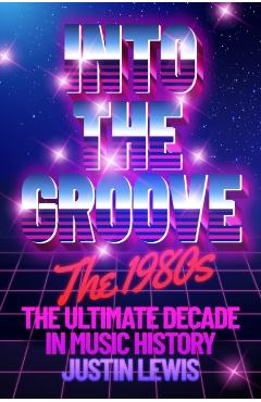 Coperta cărții 'Into the Groove - Justin Lewis'