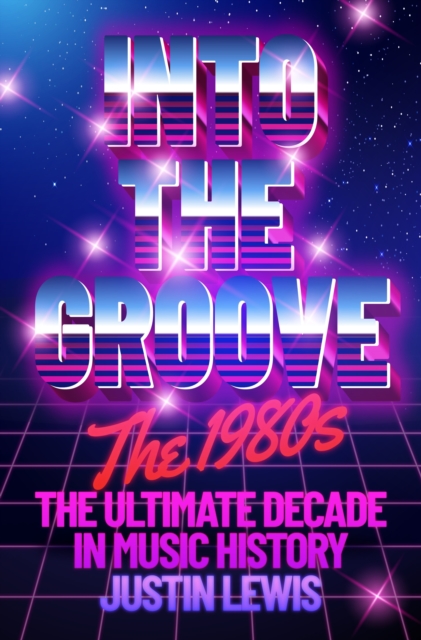 Coperta cărții 'Into the Groove - Justin Lewis'