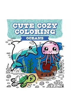 Coperta cărții 'Cute Cozy Coloring: Oceans -'