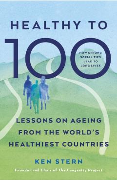 Healthy to 100 - Ken Stern