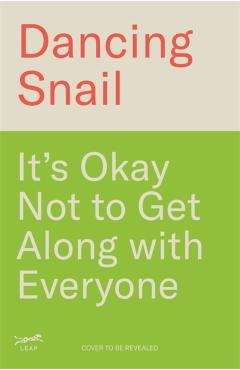 It’s Okay Not to Get Along With Everyone - Dancing Snail