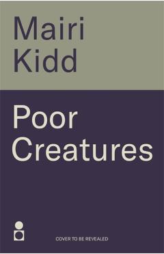 Poor Creatures - Mairi Kidd