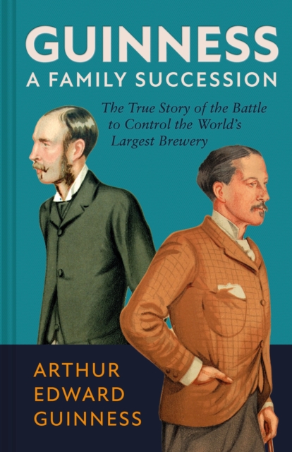 Guinness: A Family Succession - Arthur Edward|hart Guinness