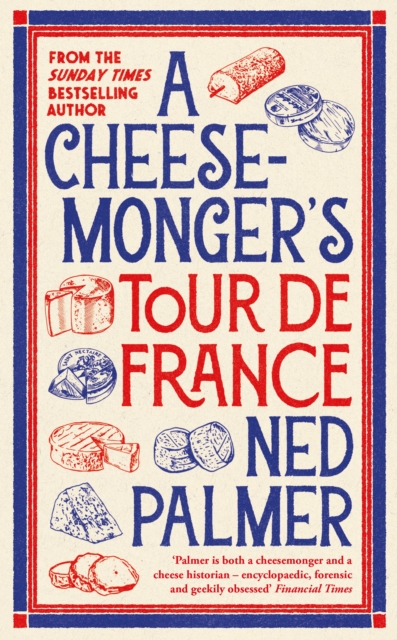 Cheesemonger’s Tour de France - Ned Palmer