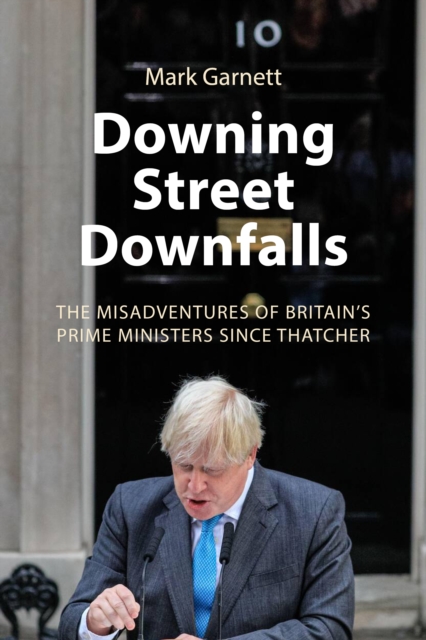 Downing Street Downfalls - Dr. Mark (lancaster University) Garnett