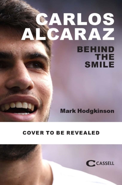Being Carlos Alcaraz - Mark Hodgkinson