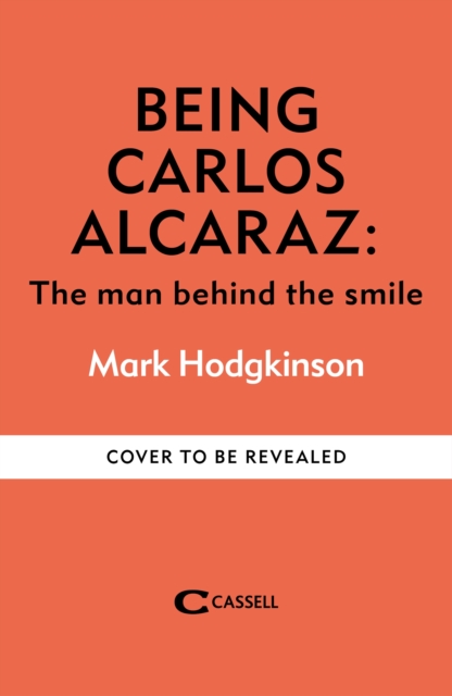 Being Carlos Alcaraz - Mark Hodgkinson