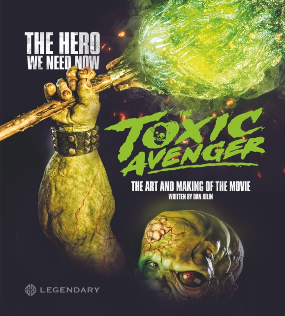 Toxic Avenger: The Art and Making of the Movie - Dan Jolin