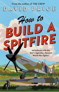 Coperta cărții 'How to Build a Spitfire - David Price'