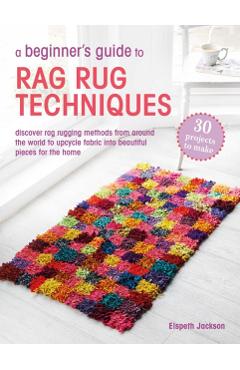 Coperta cărții 'Beginner’s Guide to Rag Rug Techniques - Elspeth Jackson'