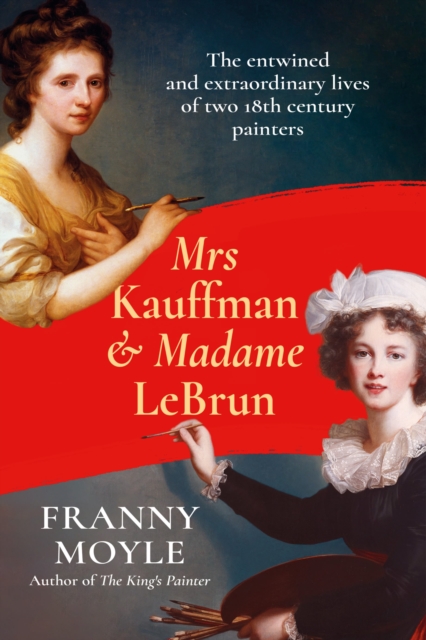 Mrs Kauffman and Madame Le Brun - Franny Moyle