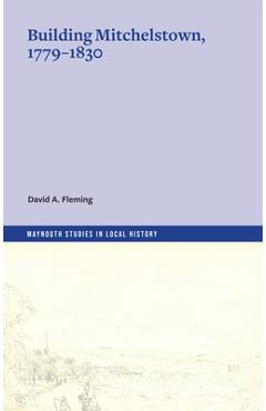 Coperta cărții 'Building Mitchelstown, 1779-1830 - Fleming David A.'