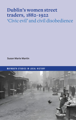 Coperta cărții 'Dublin's women street traders, 1882-1932 - Susan Marie Martin'